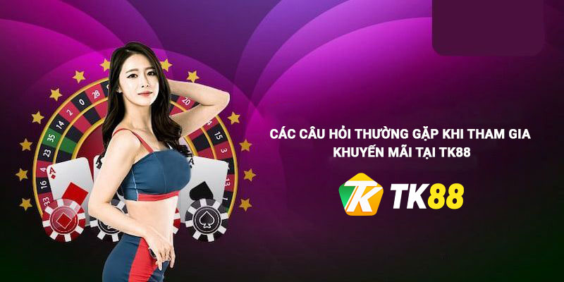 Khuyến Mãi TK88 - Hàng Loạt Ưu Đãi Hấp Dẫn Cực Chất Lượng 3 Câu hỏi thường gặp liên quan đến khuyến mãi Tk88