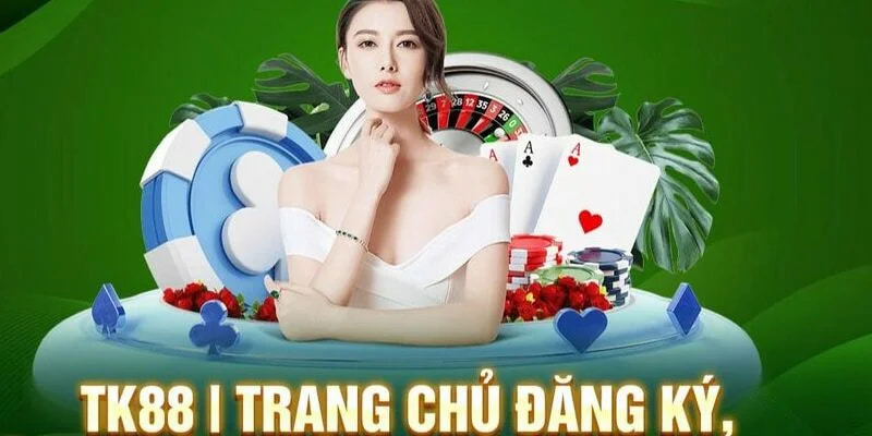 TK88 ⭐️ Tk88 Tradein - Link Vào TK88.COM Đăng Ký, Đăng Nhập T9/2026 41 Đăng Ký Tk88